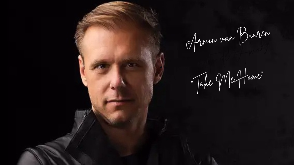 Armin van Buuren transforma el tema Take Me Home